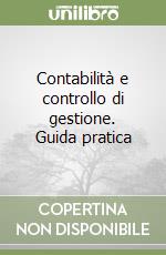 Contabilità e controllo di gestione. Guida pratica