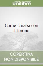 Come curarsi con il limone