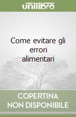 Come evitare gli errori alimentari libro