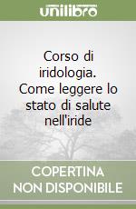 Corso di iridologia. Come leggere lo stato di salute nell'iride libro