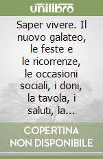 Saper vivere. Il nuovo galateo, le feste e le ricorrenze, le occasioni sociali, i doni, la tavola, i saluti, la conversazione