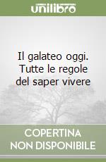 Il galateo oggi. Tutte le regole del saper vivere libro