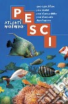 Pesci. Specie più diffuse, pesci marini, pesci d'acqua dolce, pesci d'acquario, classificazione libro di Conci Cesare Torchio Menico