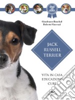 Jack Russel terrier. Vita in casa, educazione, cure