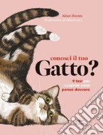 Conosci il tuo gatto? 9 test per scoprire cosa pensa davvero libro