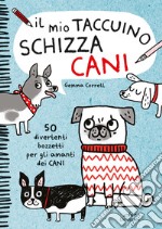 Il mio taccuino schizza cani. 50 divertenti bozzetti per gli amanti dei cani libro