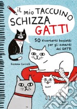 Il mio taccuino schizza gatti. 50 divertenti bozzetti per gli amanti dei gatti libro