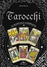 Tarocchi. Il manuale completo