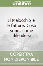 Il Malocchio e le fatture. Cosa sono, come difendersi libro