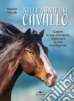 Nella mente del cavallo. Capire le sue emozioni, rispettare la sua intelligenza libro