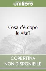 Cosa c'è dopo la vita? libro