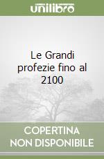 Le Grandi profezie fino al 2100 libro