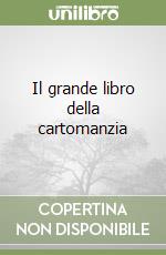 Il grande libro della cartomanzia libro