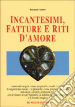 Incantesimi, fatture e riti d'amore libro