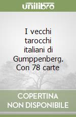 I vecchi tarocchi italiani di Gumppenberg. Con 78 carte libro