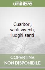 Guaritori, santi viventi, luoghi santi libro