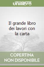Il grande libro dei lavori con la carta libro