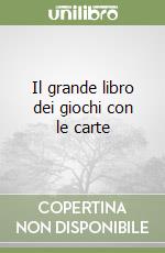 Il grande libro dei giochi con le carte libro