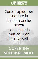 Corso rapido per suonare la tastiera anche senza conoscere la musica. Con audiocassetta libro