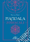 Mandala zodiacali. Con Poster libro