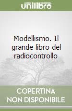 Modellismo. Il grande libro del radiocontrollo libro