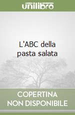 L'ABC della pasta salata libro