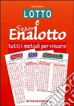 Lotto e super enalotto. Tutti i metodi per vincere libro