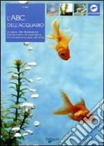 L'ABC dell'acquario. Ediz. illustrata