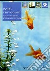 L'ABC dell'acquario. Ediz. illustrata libro