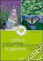 Coltivo piante profumate in giardino libro