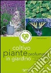 Coltivo piante profumate in giardino libro