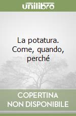 La potatura. Come, quando, perché libro