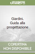 Giardini. Guida alla progettazione libro