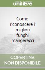 Come riconoscere i migliori funghi mangerecci