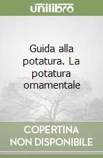 Guida alla potatura. La potatura ornamentale libro