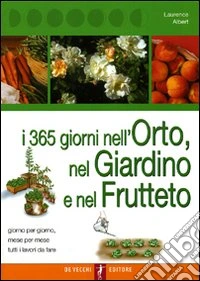 I trecentosessantacinque giorni nell'orto, nel giardino e nel frutteto libro