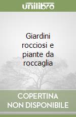 Giardini rocciosi e piante da roccaglia libro