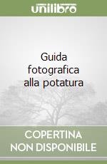 Guida fotografica alla potatura libro