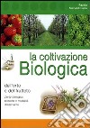 La coltivazione biologica dell'orto e del frutteto libro