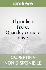 Il giardino facile. Quando, come e dove