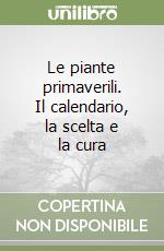 Le piante primaverili. Il calendario, la scelta e la cura