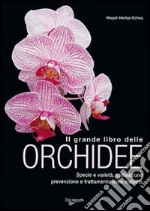 Il grande libro delle orchidee. Specie e varietà. Coltivazione e riproduzione. Prevenzione e cura delle malattie