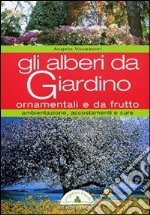 Gli alberi da giardino. Ornamentali e da frutto libro