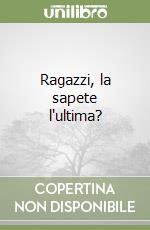 Ragazzi, la sapete l'ultima? libro