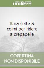 Barzellette & colmi per ridere a crepapelle libro