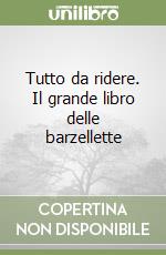 Tutto da ridere. Il grande libro delle barzellette libro