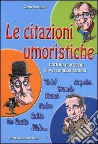 Le citazioni umoristiche. Battute e arguzie di personaggi famosi libro
