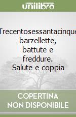 Trecentosessantacinque barzellette, battute e freddure. Salute e coppia libro