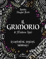 Il grimorio di Madame Ippò. Incantesimi, pozioni, talismani. Con diario segreto libro