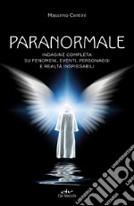 Paranormale. Indagine completa su fenomeni, eventi, personaggi e realtà inspiegabili libro